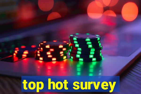 top hot survey