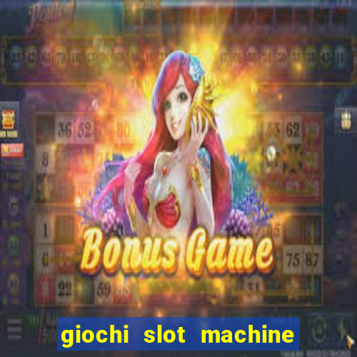 giochi slot machine gratis senza registrazione