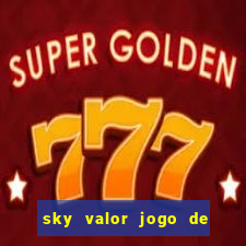 sky valor jogo de ganhar dinheiro