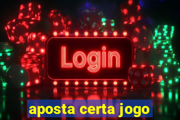 aposta certa jogo