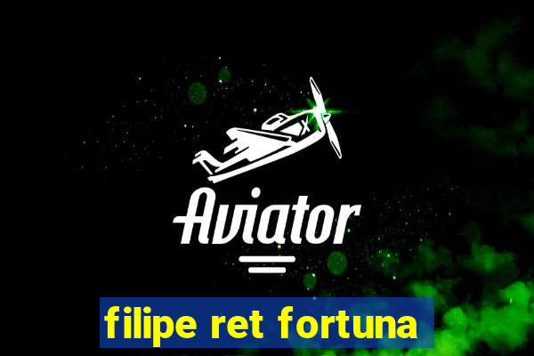 filipe ret fortuna