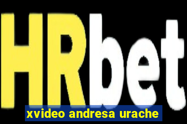 xvideo andresa urache