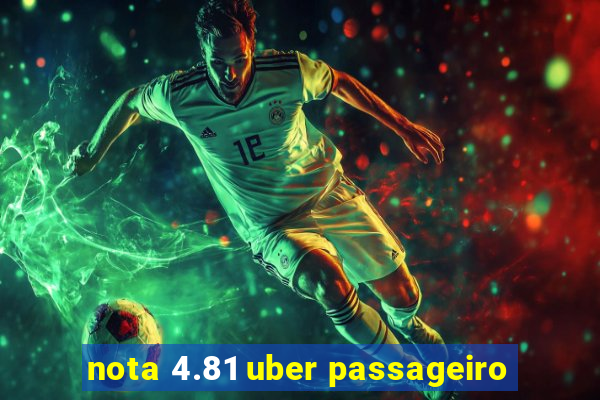 nota 4.81 uber passageiro