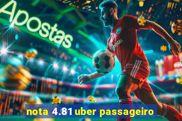 nota 4.81 uber passageiro