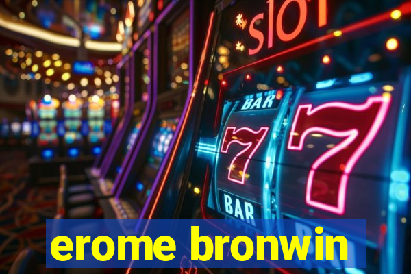 erome bronwin