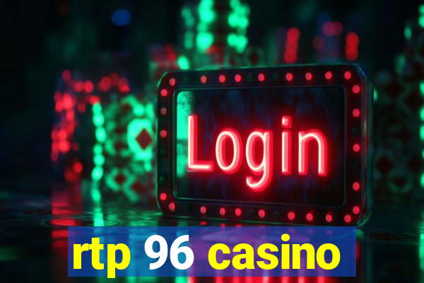 rtp 96 casino