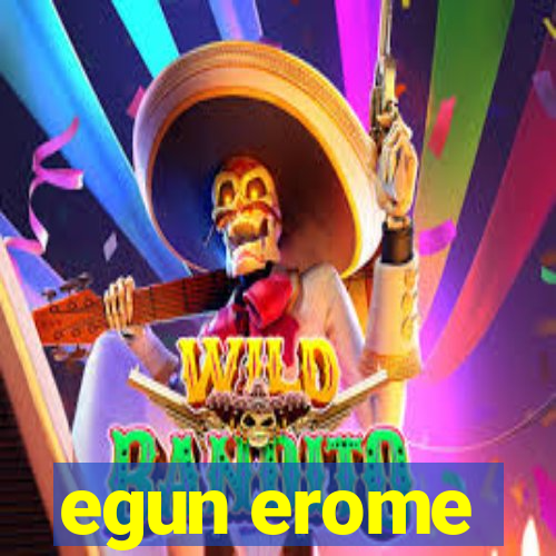 egun erome