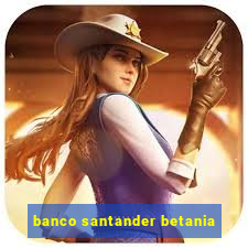 banco santander betania