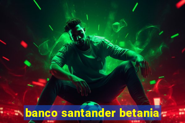 banco santander betania