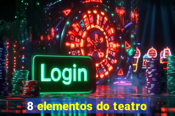 8 elementos do teatro