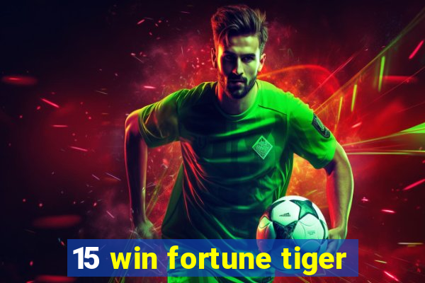 15 win fortune tiger