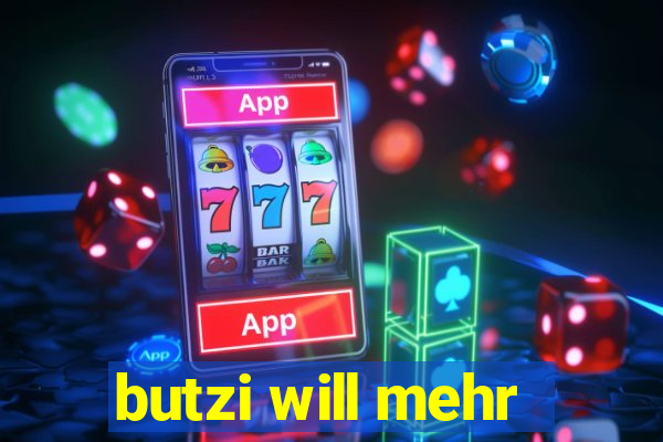 butzi will mehr