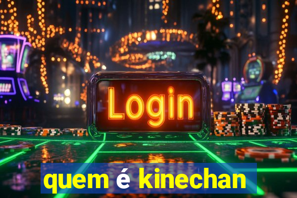 quem é kinechan