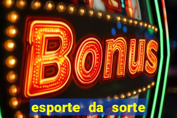 esporte da sorte apostas casino