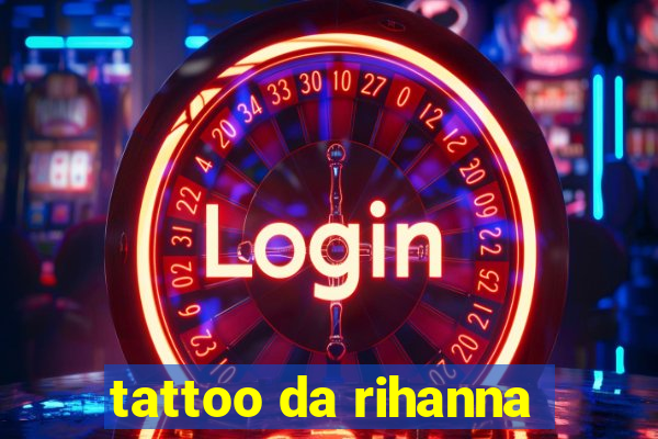 tattoo da rihanna