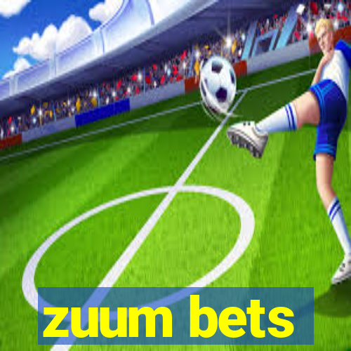 zuum bets