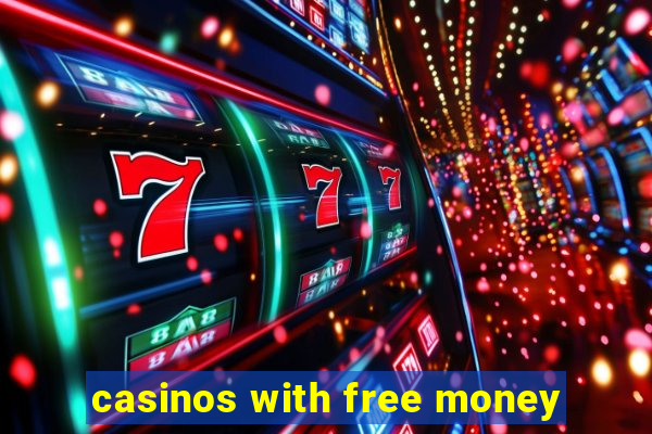 casinos with free money