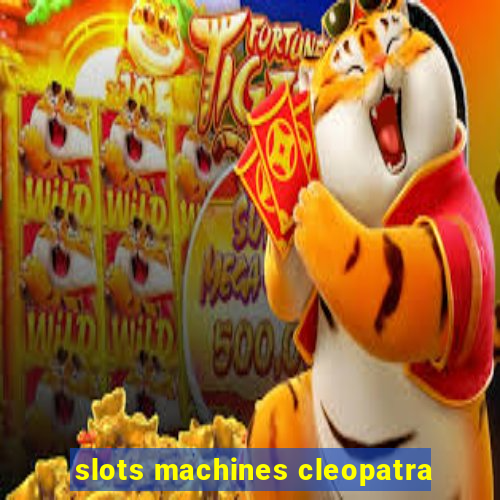 slots machines cleopatra