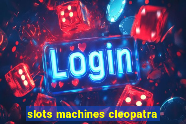 slots machines cleopatra