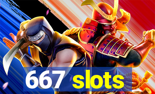 667 slots