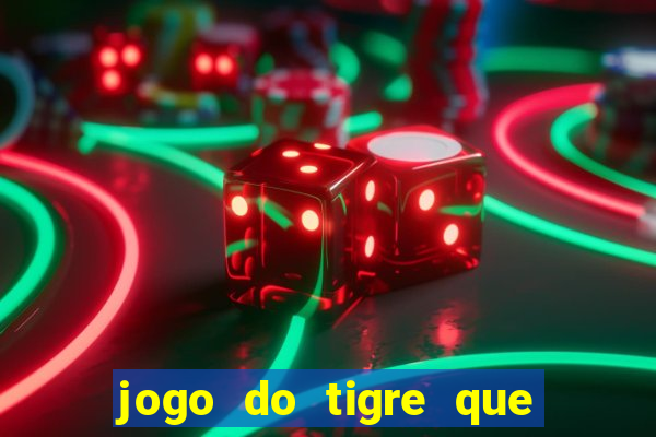 jogo do tigre que ta pagando