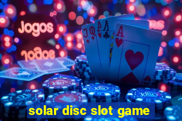 solar disc slot game