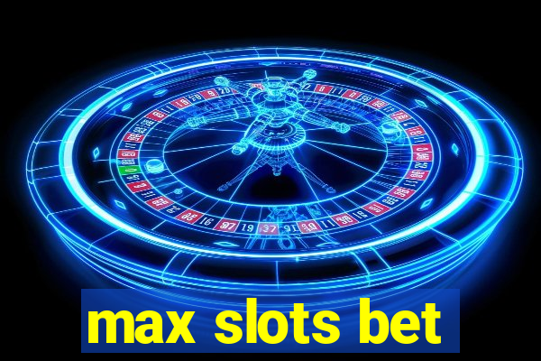 max slots bet