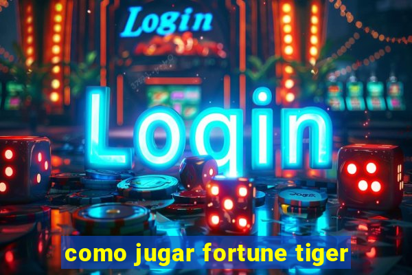 como jugar fortune tiger