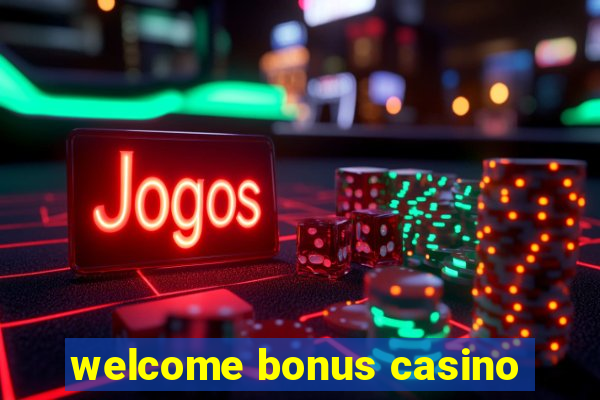 welcome bonus casino