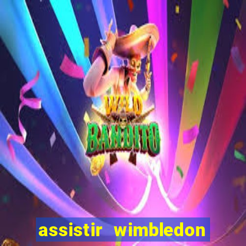 assistir wimbledon ao vivo