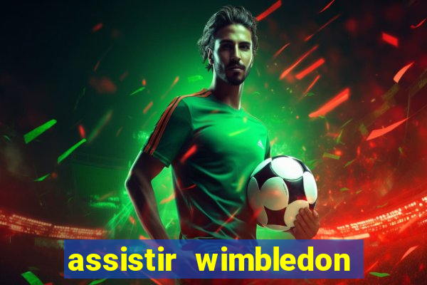 assistir wimbledon ao vivo