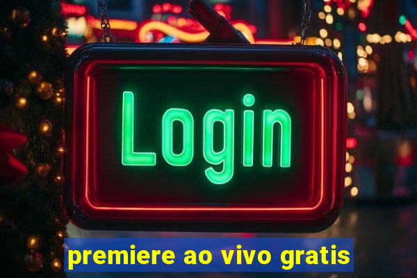 premiere ao vivo gratis