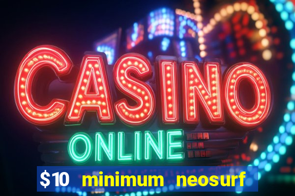 $10 minimum neosurf deposit casino australia