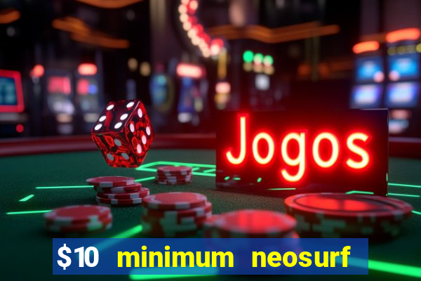 $10 minimum neosurf deposit casino australia