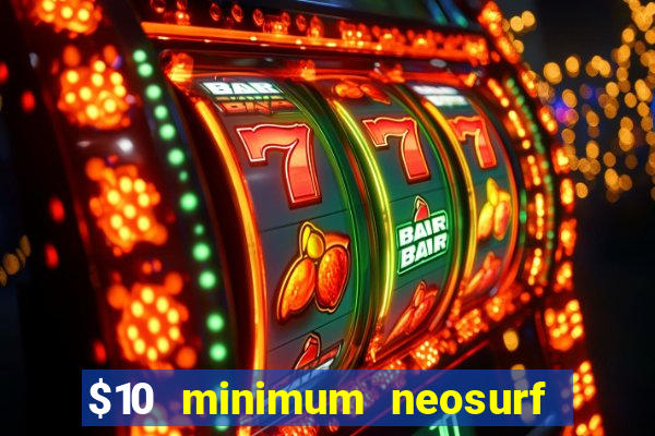 $10 minimum neosurf deposit casino australia