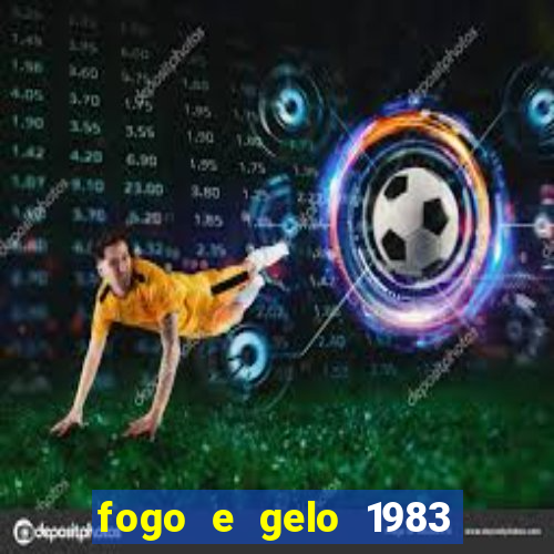 fogo e gelo 1983 dublado download