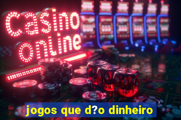 jogos que d?o dinheiro