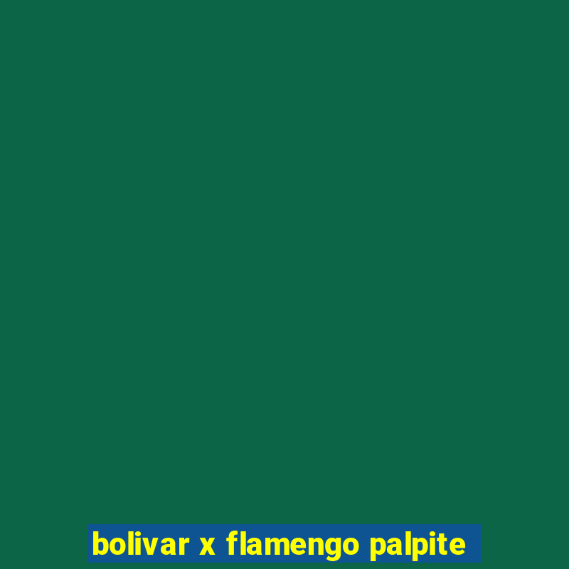 bolivar x flamengo palpite