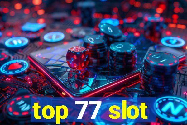 top 77 slot