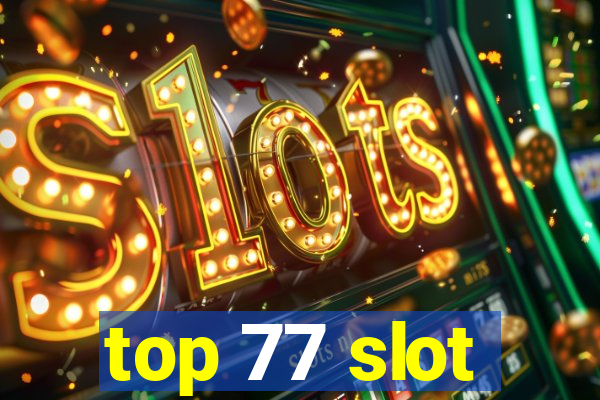 top 77 slot