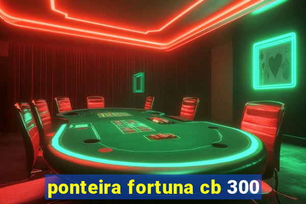 ponteira fortuna cb 300