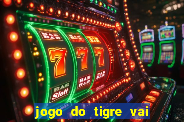 jogo do tigre vai de bet