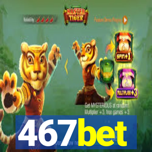 467bet