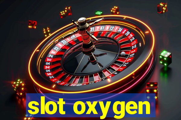 slot oxygen