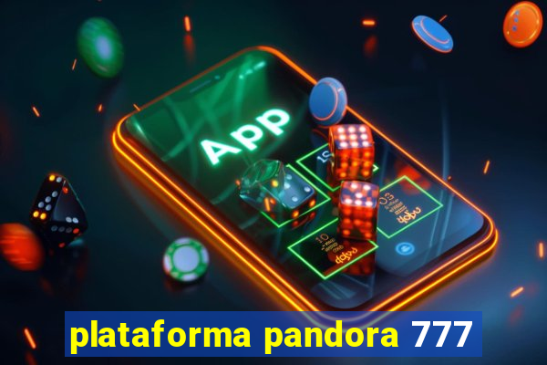 plataforma pandora 777