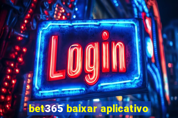 bet365 baixar aplicativo