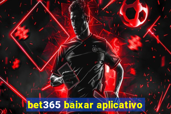 bet365 baixar aplicativo