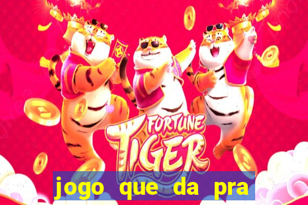 jogo que da pra ganhar dinheiro