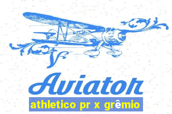 athletico pr x grêmio