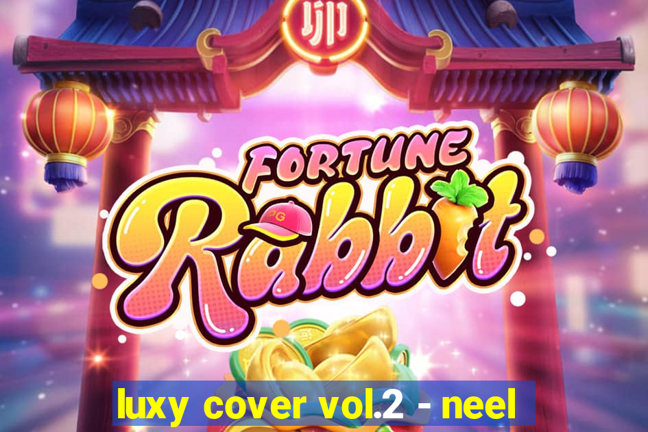 luxy cover vol.2 - neel